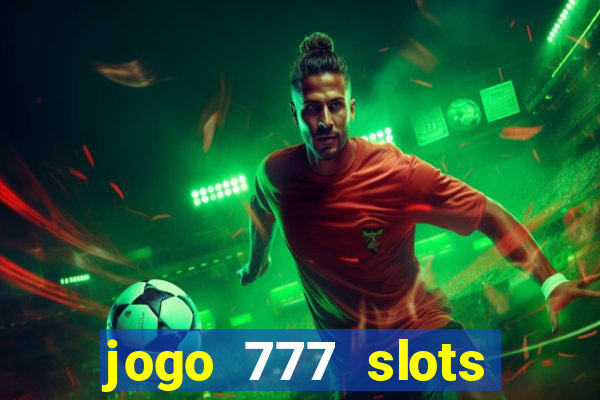 jogo 777 slots paga mesmo